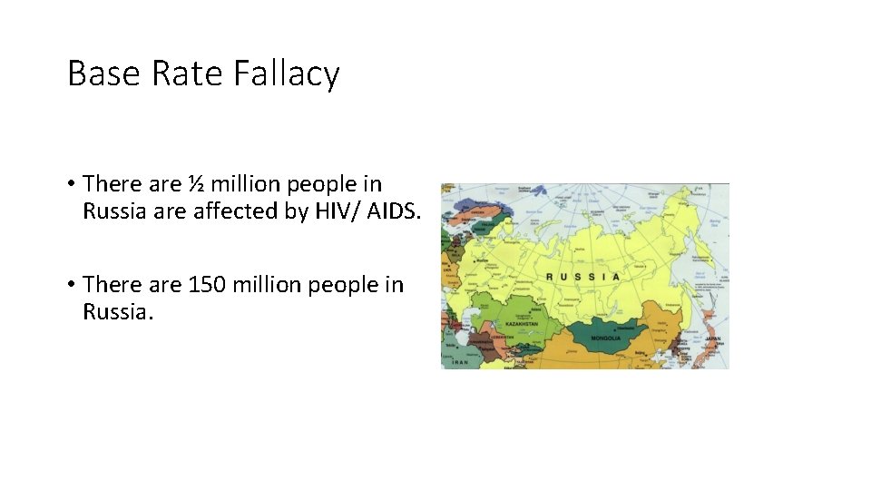 Base Rate Fallacy • There are ½ million people in Russia are affected by