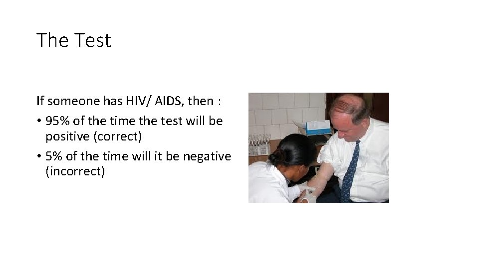 The Test If someone has HIV/ AIDS, then : • 95% of the time