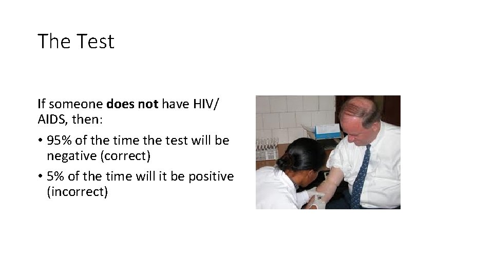 The Test If someone does not have HIV/ AIDS, then: • 95% of the