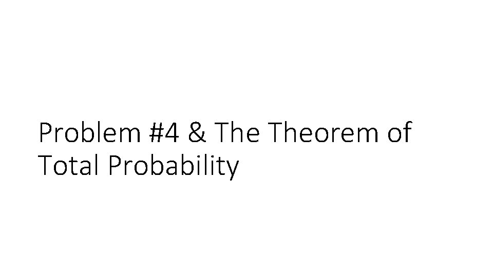 Problem #4 & Theorem of Total Probability 