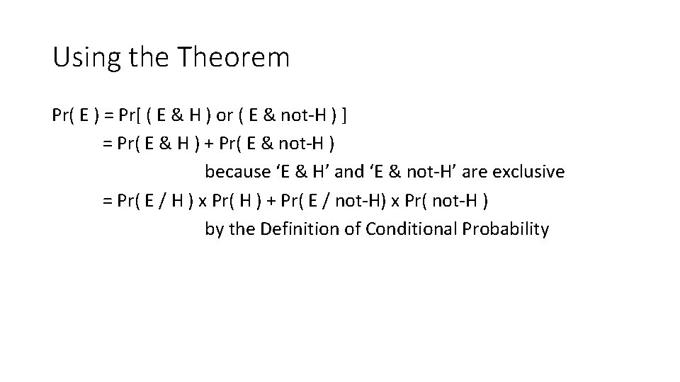 Using the Theorem Pr( E ) = Pr[ ( E & H ) or