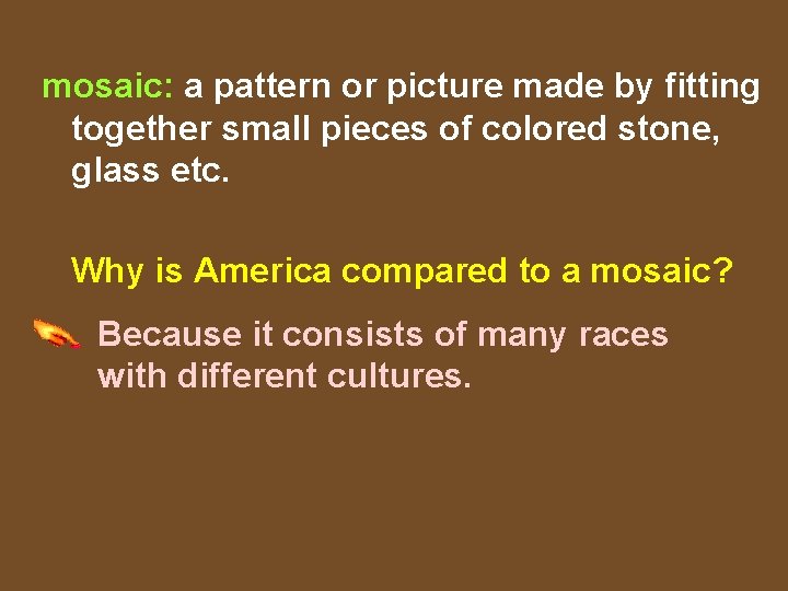 mosaic: a pattern or picture made by fitting together small pieces of colored stone,