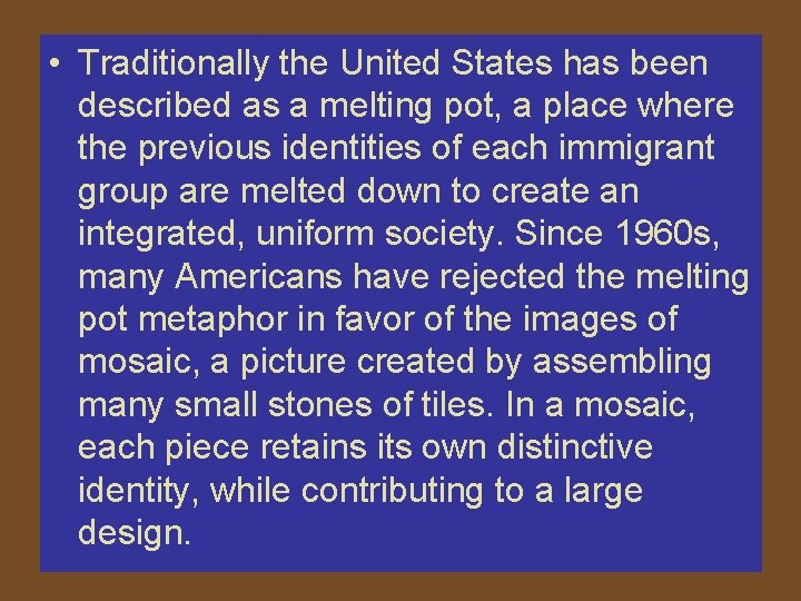  • Traditionally the United States has been described as a melting pot, a