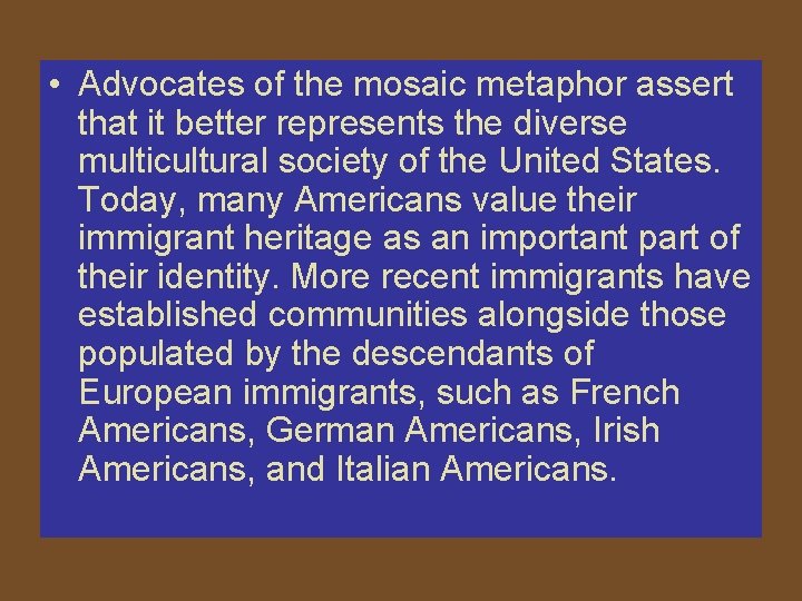  • Advocates of the mosaic metaphor assert that it better represents the diverse