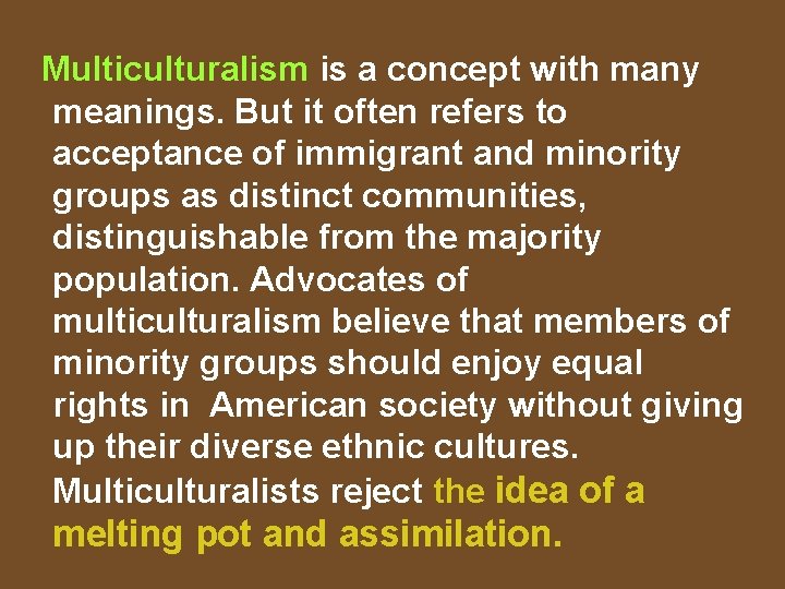 Multiculturalism is a concept with many meanings. But it often refers to acceptance of