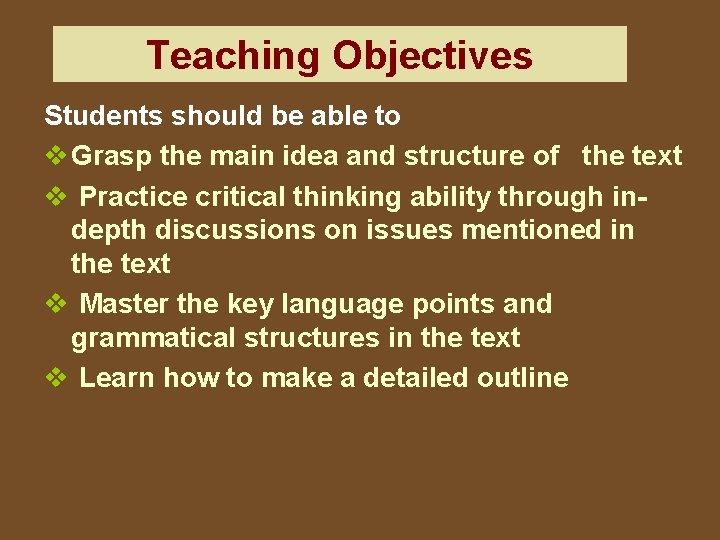 Teaching Objectives Students should be able to v Grasp the main idea and structure