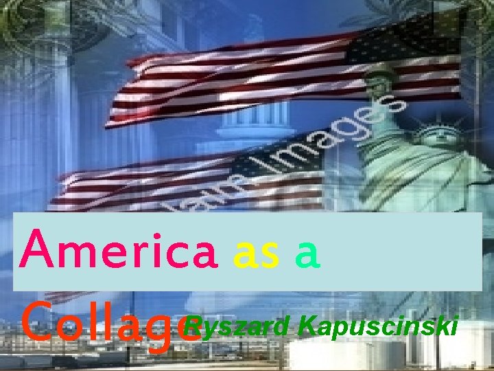 America as a Collage. Ryszard Kapuscinski 