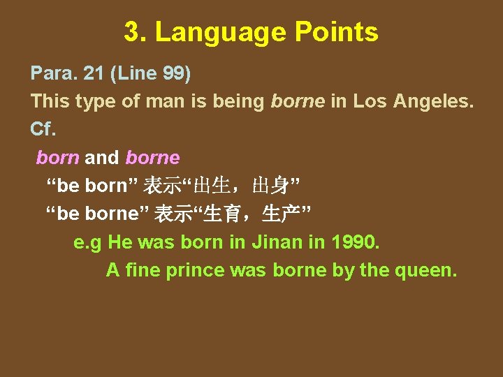 3. Language Points Para. 21 (Line 99) This type of man is being borne