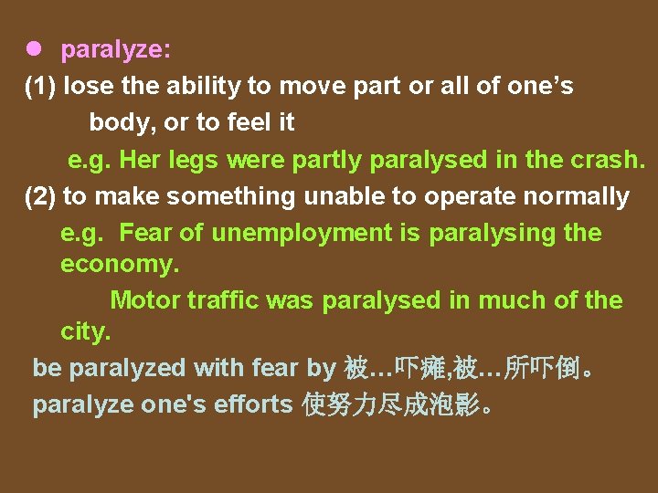 l paralyze: (1) lose the ability to move part or all of one’s body,