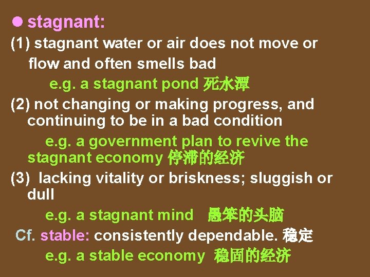 l stagnant: (1) stagnant water or air does not move or flow and often