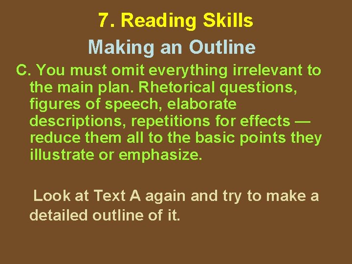 7. Reading Skills Making an Outline C. You must omit everything irrelevant to the