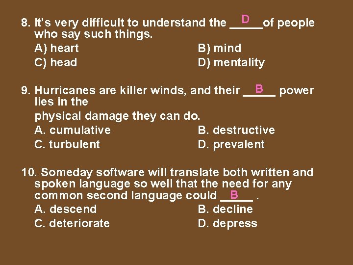 D 8. It’s very difficult to understand the _____of people who say such things.