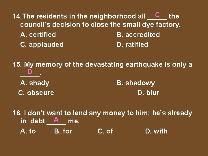 C the 14. The residents in the neighborhood all _____ council’s decision to close