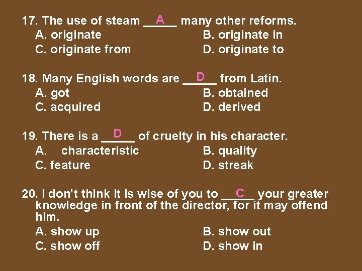 A many other reforms. 17. The use of steam _____ A. originate B. originate