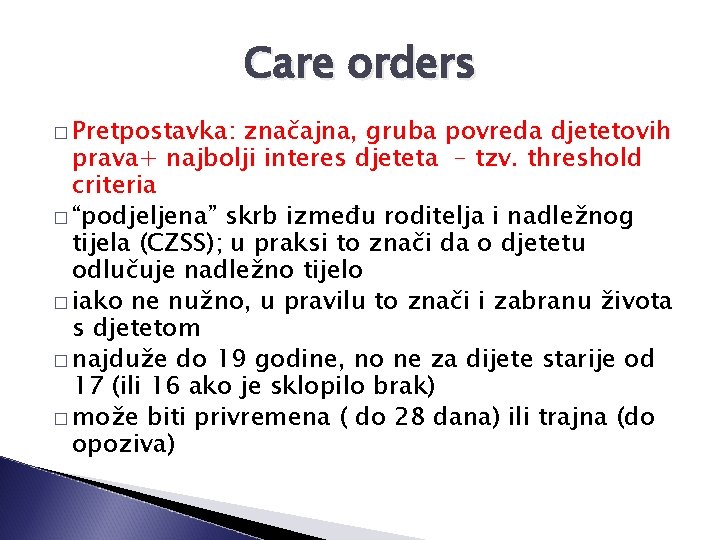 Care orders � Pretpostavka: značajna, gruba povreda djetetovih prava+ najbolji interes djeteta – tzv.