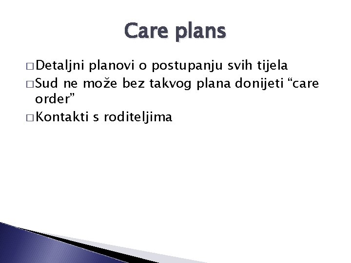 Care plans � Detaljni planovi o postupanju svih tijela � Sud ne može bez