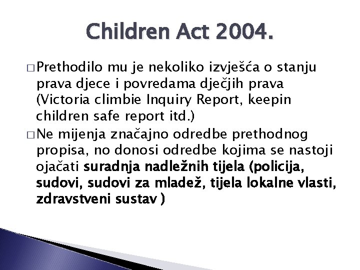 Children Act 2004. � Prethodilo mu je nekoliko izvješća o stanju prava djece i