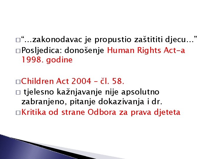 � “…zakonodavac je propustio zaštititi djecu…” � Posljedica: donošenje Human Rights Act-a 1998. godine