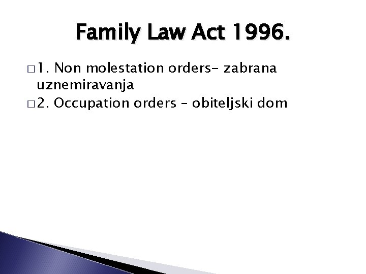 Family Law Act 1996. � 1. Non molestation orders- zabrana uznemiravanja � 2. Occupation