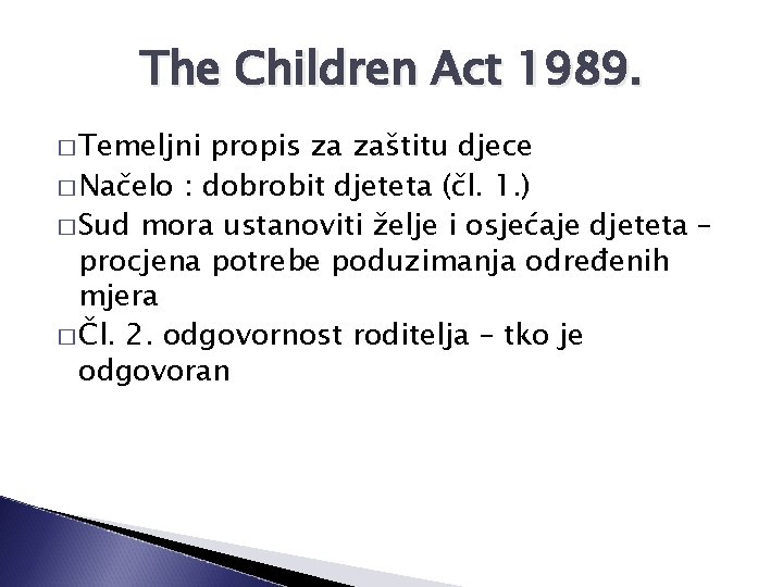 The Children Act 1989. � Temeljni propis za zaštitu djece � Načelo : dobrobit