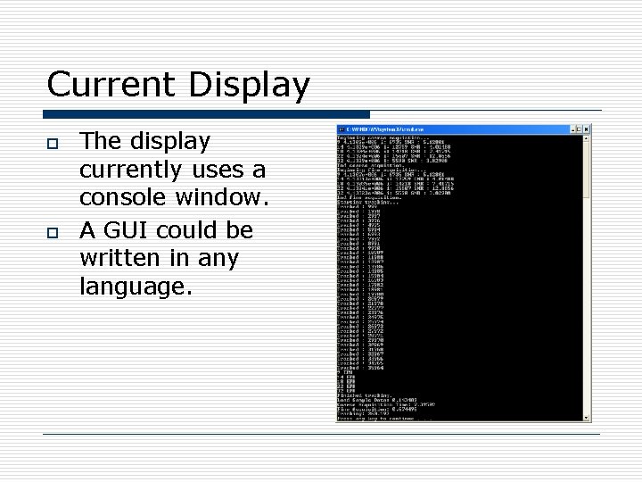 Current Display o o The display currently uses a console window. A GUI could
