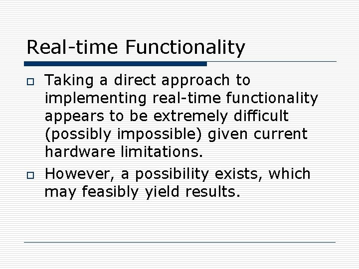 Real-time Functionality o o Taking a direct approach to implementing real-time functionality appears to