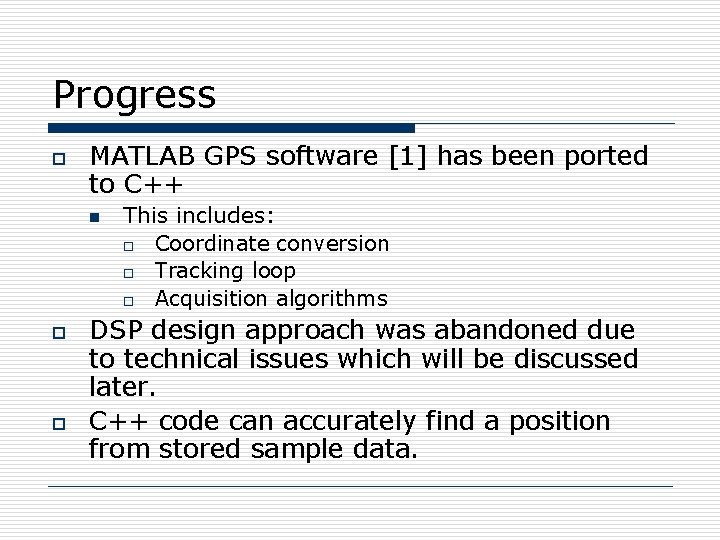 Progress o MATLAB GPS software [1] has been ported to C++ n o o