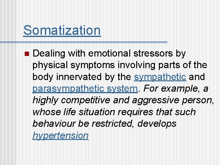 Somatization n Dealing with emotional stressors by physical symptoms involving parts of the body