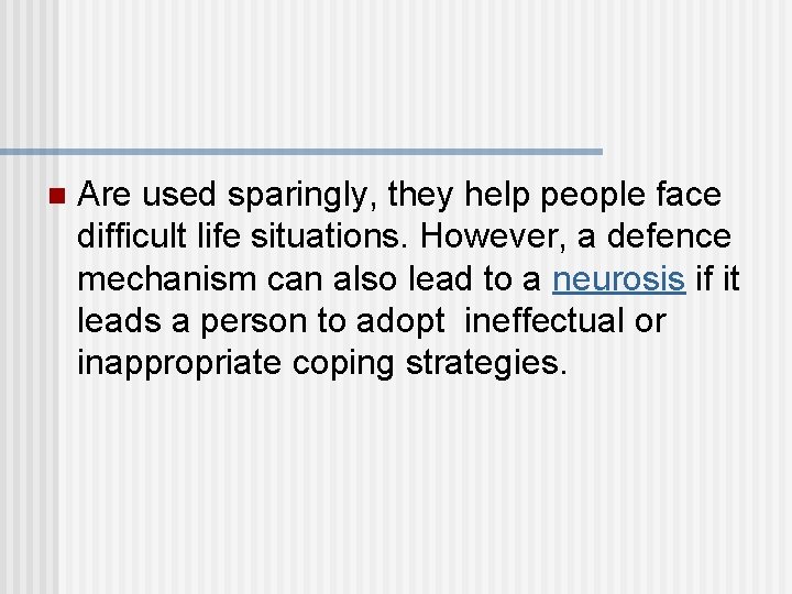 n Are used sparingly, they help people face difficult life situations. However, a defence