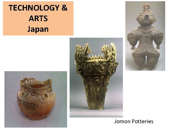 TECHNOLOGY & ARTS Japan Jomon Potteries 