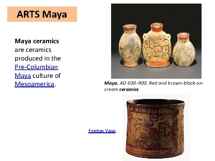 ARTS Maya ceramics are ceramics produced in the Pre-Columbian Maya culture of Mesoamerica. Maya,