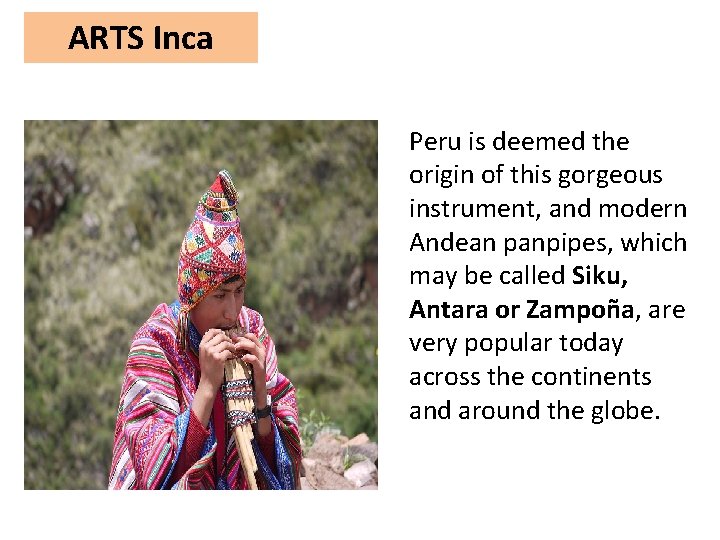 ARTS Inca Peru is deemed the origin of this gorgeous instrument, and modern Andean