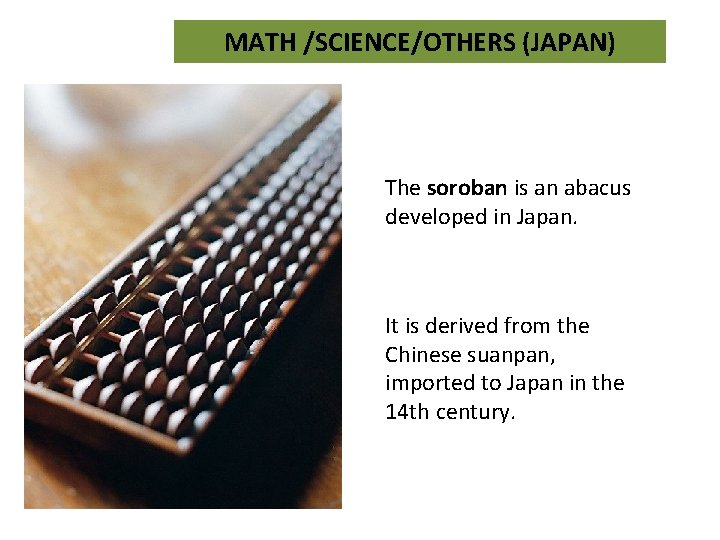 MATH /SCIENCE/OTHERS (JAPAN) The soroban is an abacus developed in Japan. It is derived