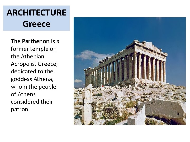 ARCHITECTURE Greece The Parthenon is a former temple on the Athenian Acropolis, Greece, dedicated