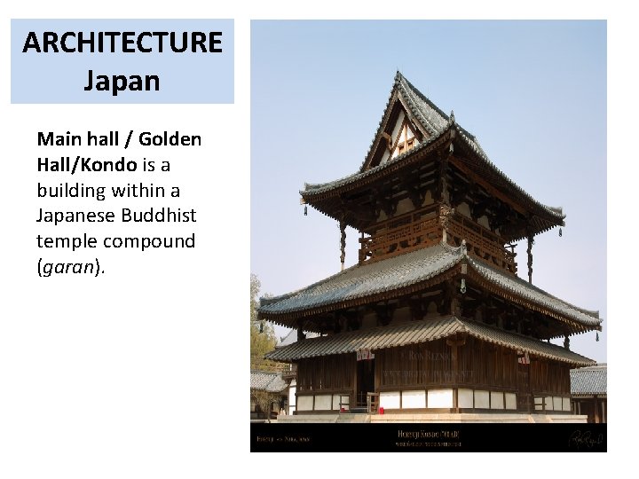 ARCHITECTURE Japan Main hall / Golden Hall/Kondo is a building within a Japanese Buddhist