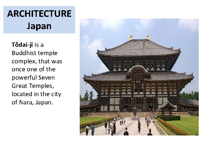 ARCHITECTURE Japan Tōdai-ji is a Buddhist temple complex, that was once one of the
