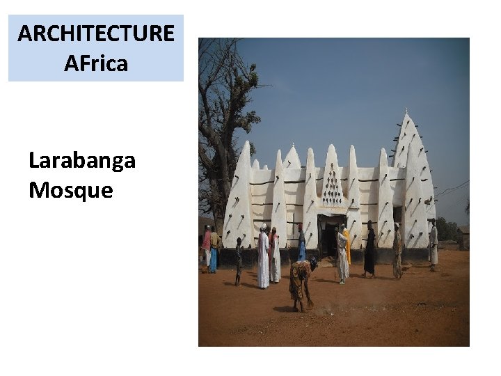 ARCHITECTURE AFrica Larabanga Mosque 