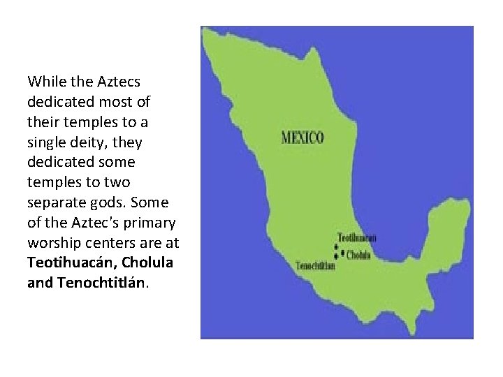 While the Aztecs dedicated most of their temples to a single deity, they dedicated