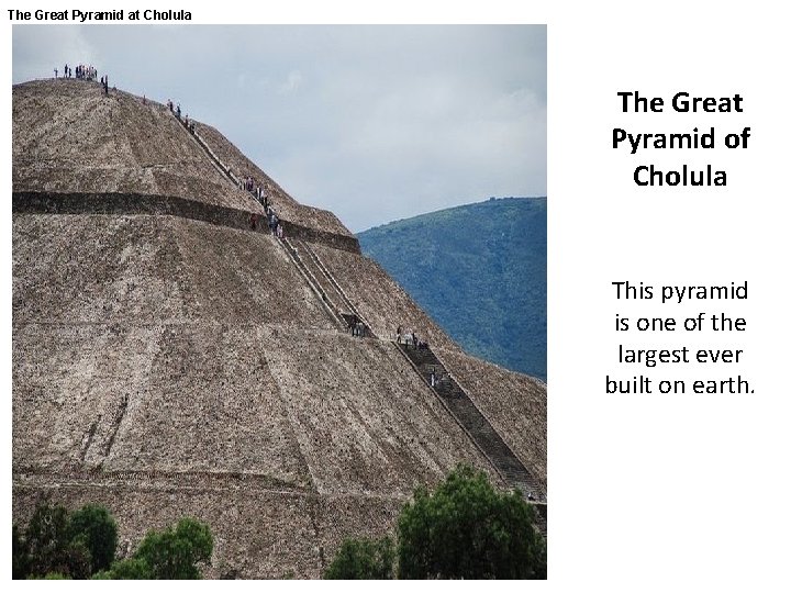 The Great Pyramid at Cholula The Great Pyramid of Cholula This pyramid is one
