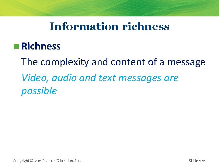 Information richness n Richness The complexity and content of a message Video, audio and