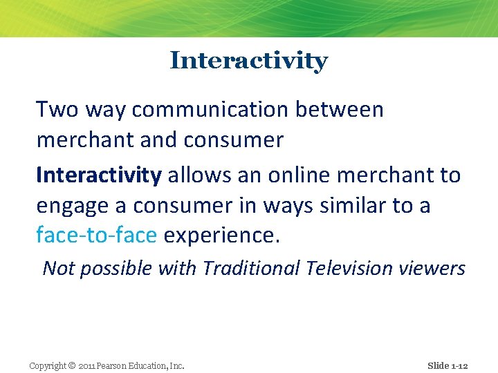 Interactivity Two way communication between merchant and consumer Interactivity allows an online merchant to