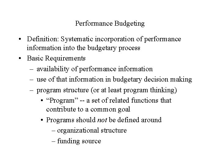 Performance Budgeting • Definition: Systematic incorporation of performance information into the budgetary process •