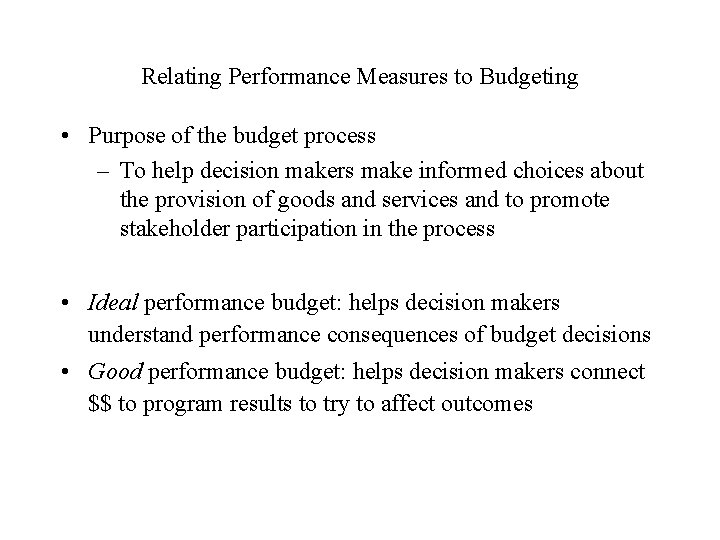 Relating Performance Measures to Budgeting • Purpose of the budget process – To help