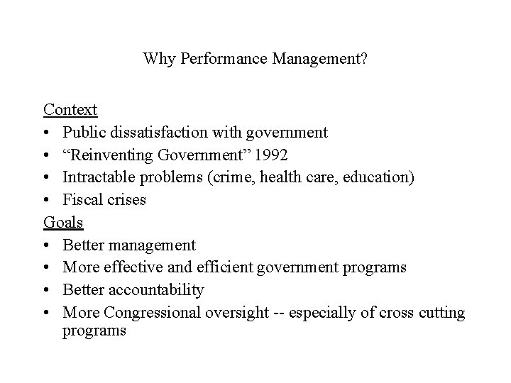 Why Performance Management? Context • Public dissatisfaction with government • “Reinventing Government” 1992 •