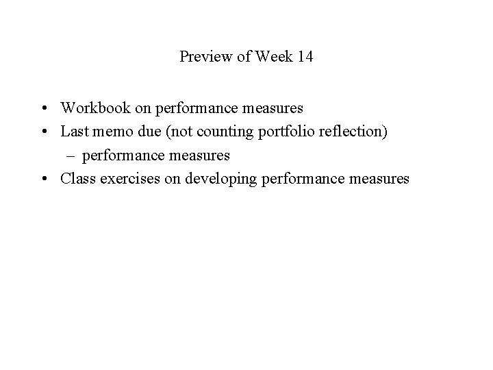 Preview of Week 14 • Workbook on performance measures • Last memo due (not