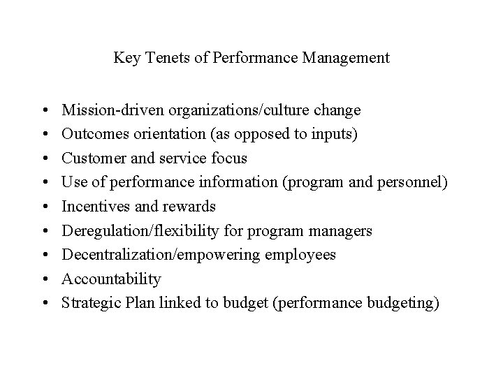 Key Tenets of Performance Management • • • Mission-driven organizations/culture change Outcomes orientation (as