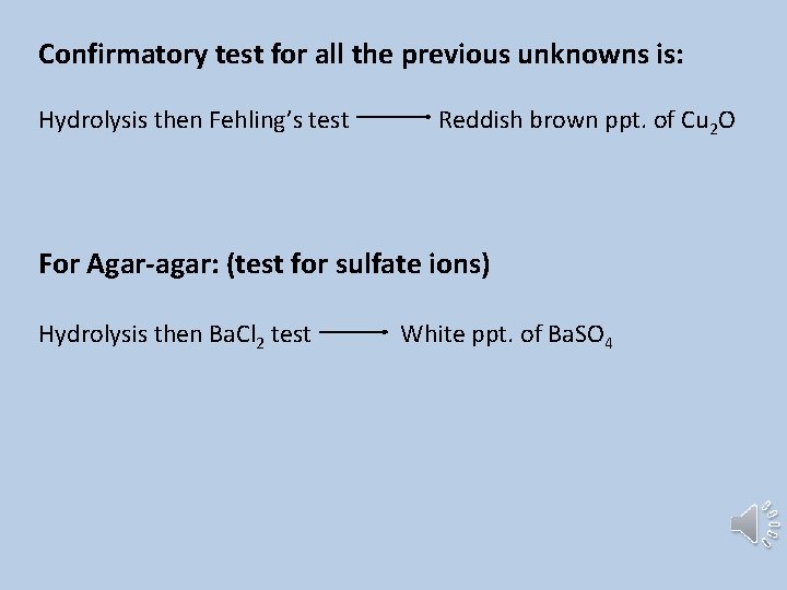 Confirmatory test for all the previous unknowns is: Hydrolysis then Fehling’s test Reddish brown