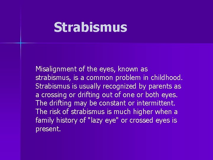 Strabismus Misalignment of the eyes, known as strabismus, is a common problem in childhood.