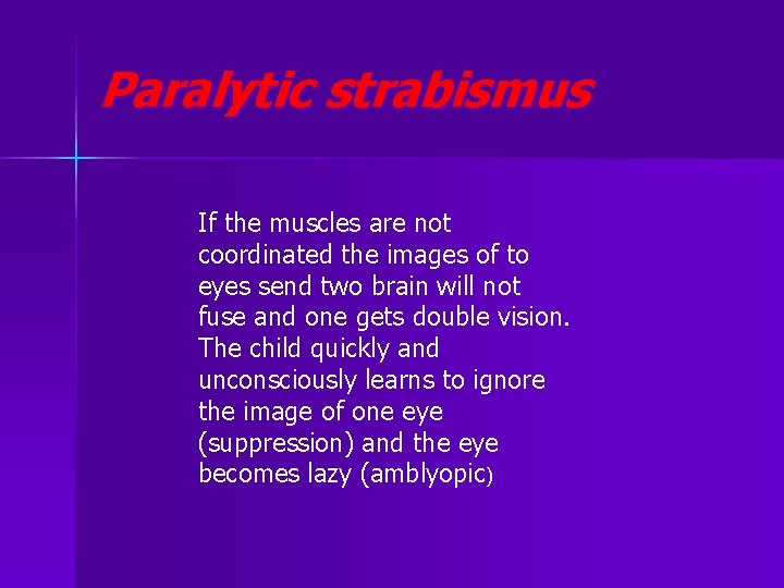 Paralytic strabismus If the muscles are not coordinated the images of to eyes send