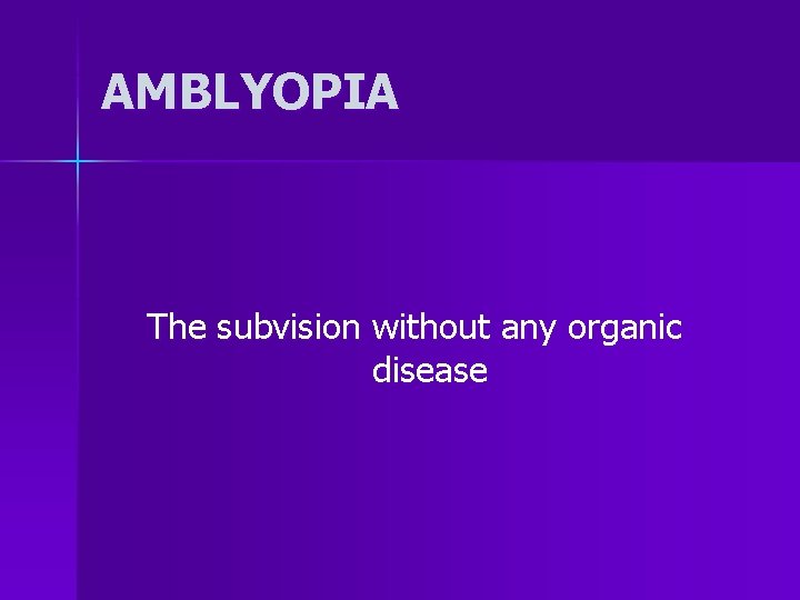 AMBLYOPIA The subvision without any organic disease 